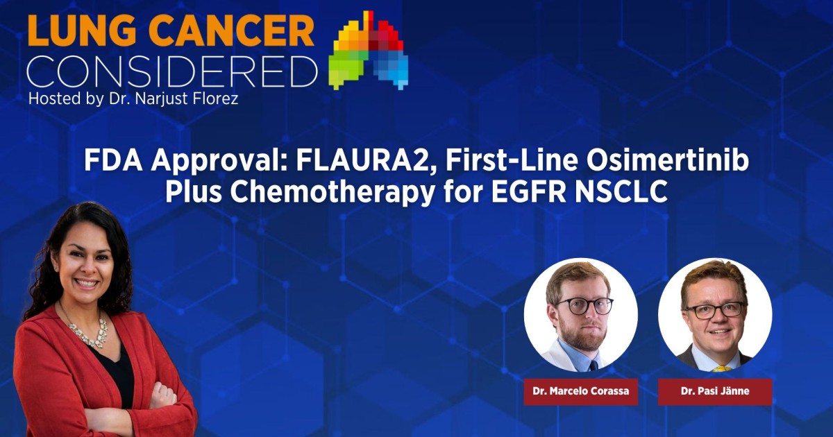 FDA Approval FLAURA2, First Line Osimertinib Plus Chemotherapy for EGFR NSCLC IASLC